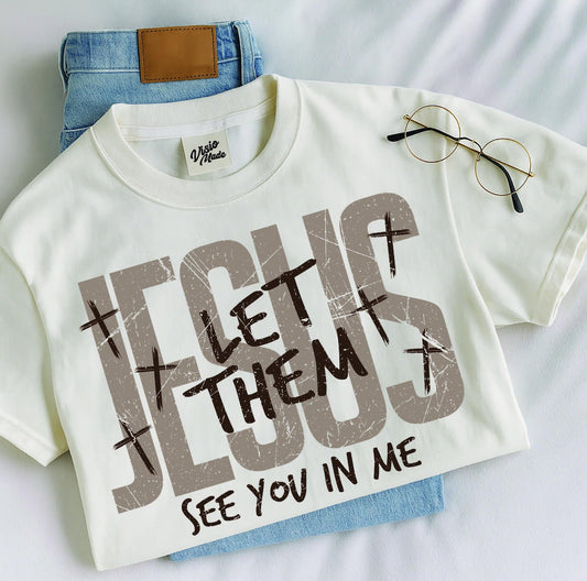 Let them see you in me